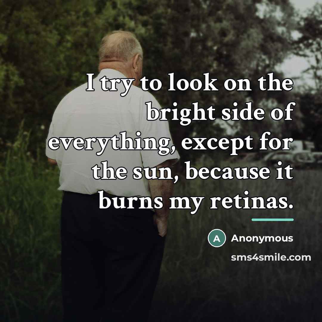 “I try to look on the bright side of everything,…” quote by Anonymous