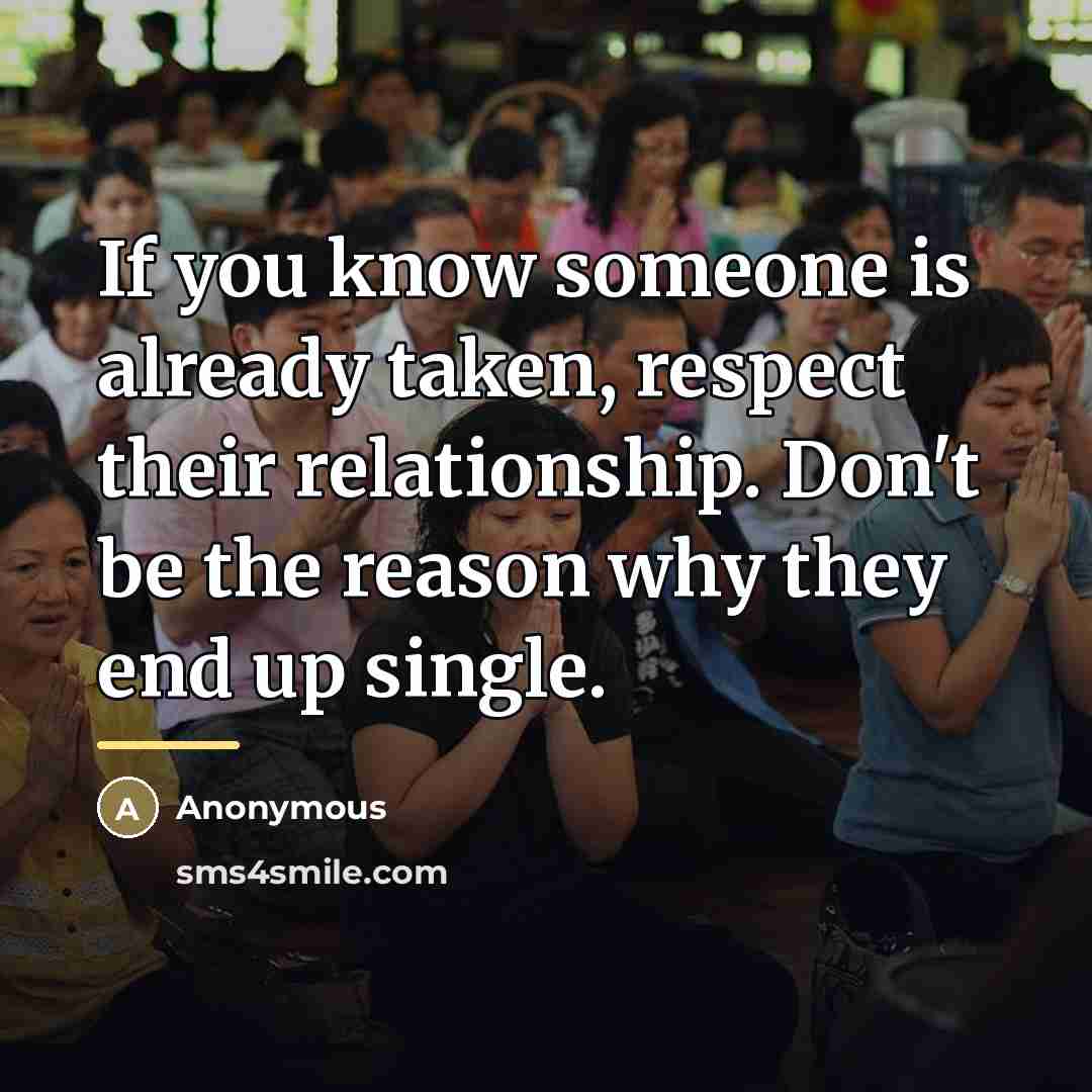 “If you know someone is already taken, respect their relationship.…” quote by Anonymous