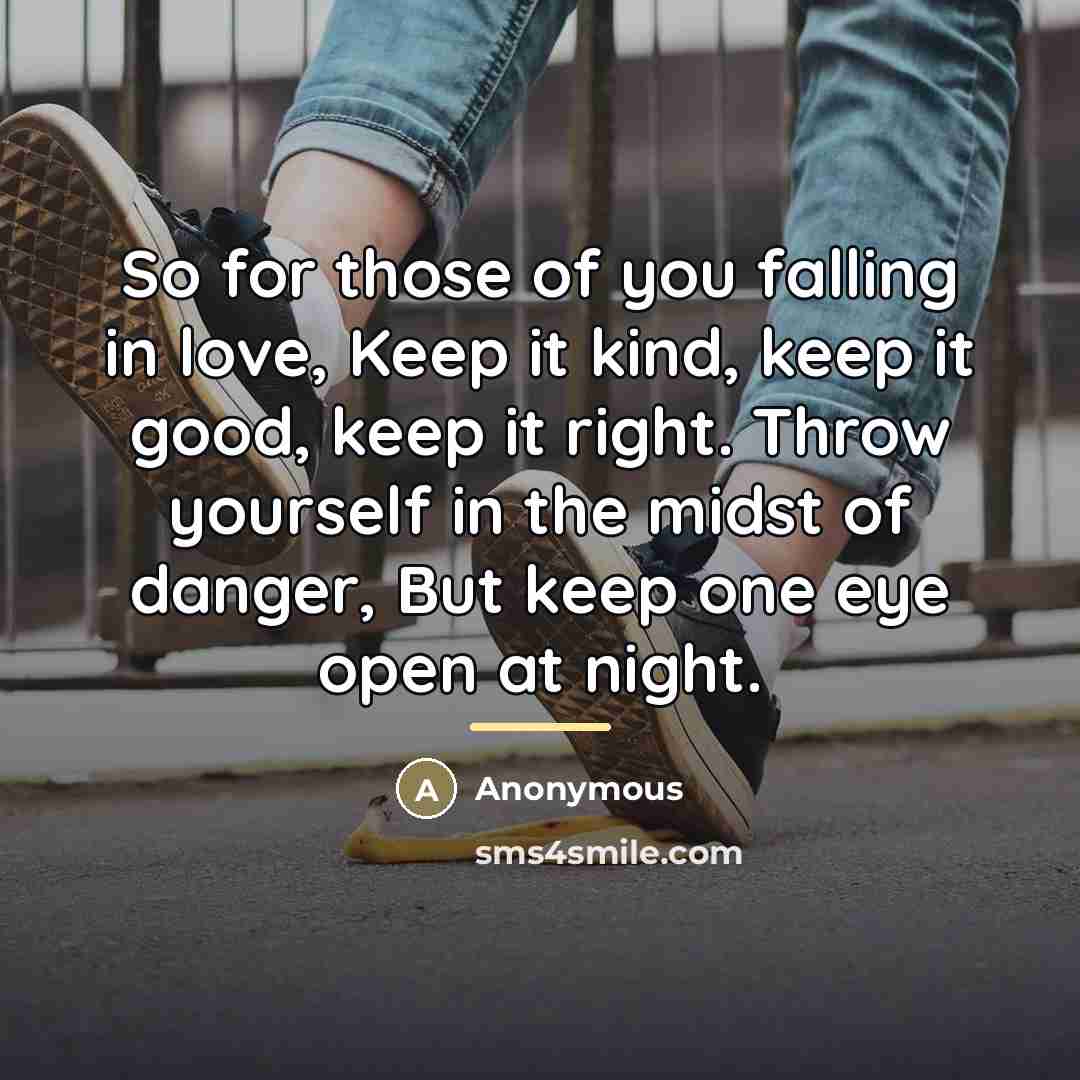 “So for those of you falling in love, Keep it…” quote by Anonymous