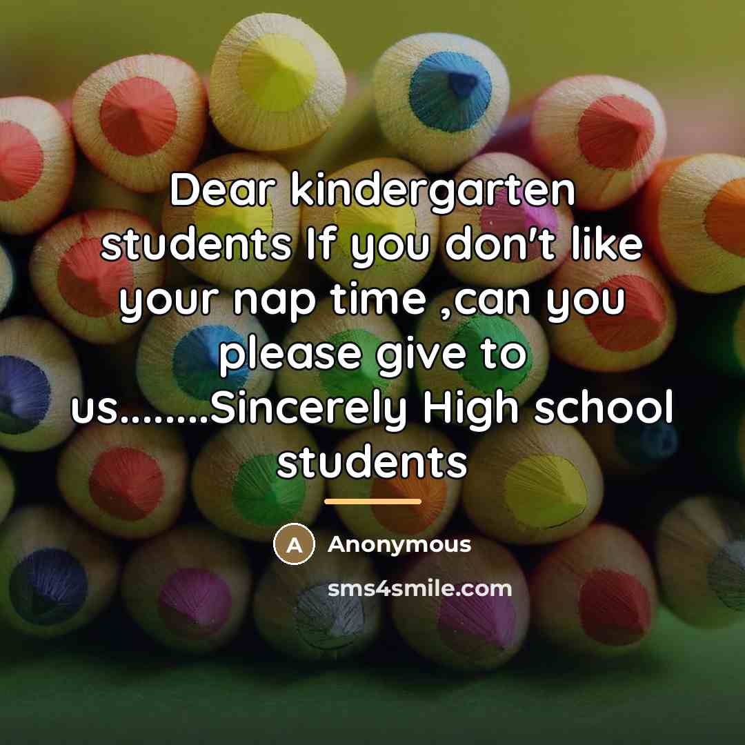 “Dear kindergarten students If you don't like your nap time…” quote by Anonymous