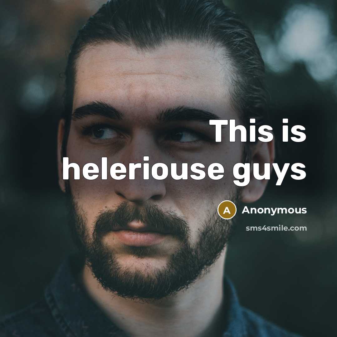“This is heleriouse guys” quote by Anonymous