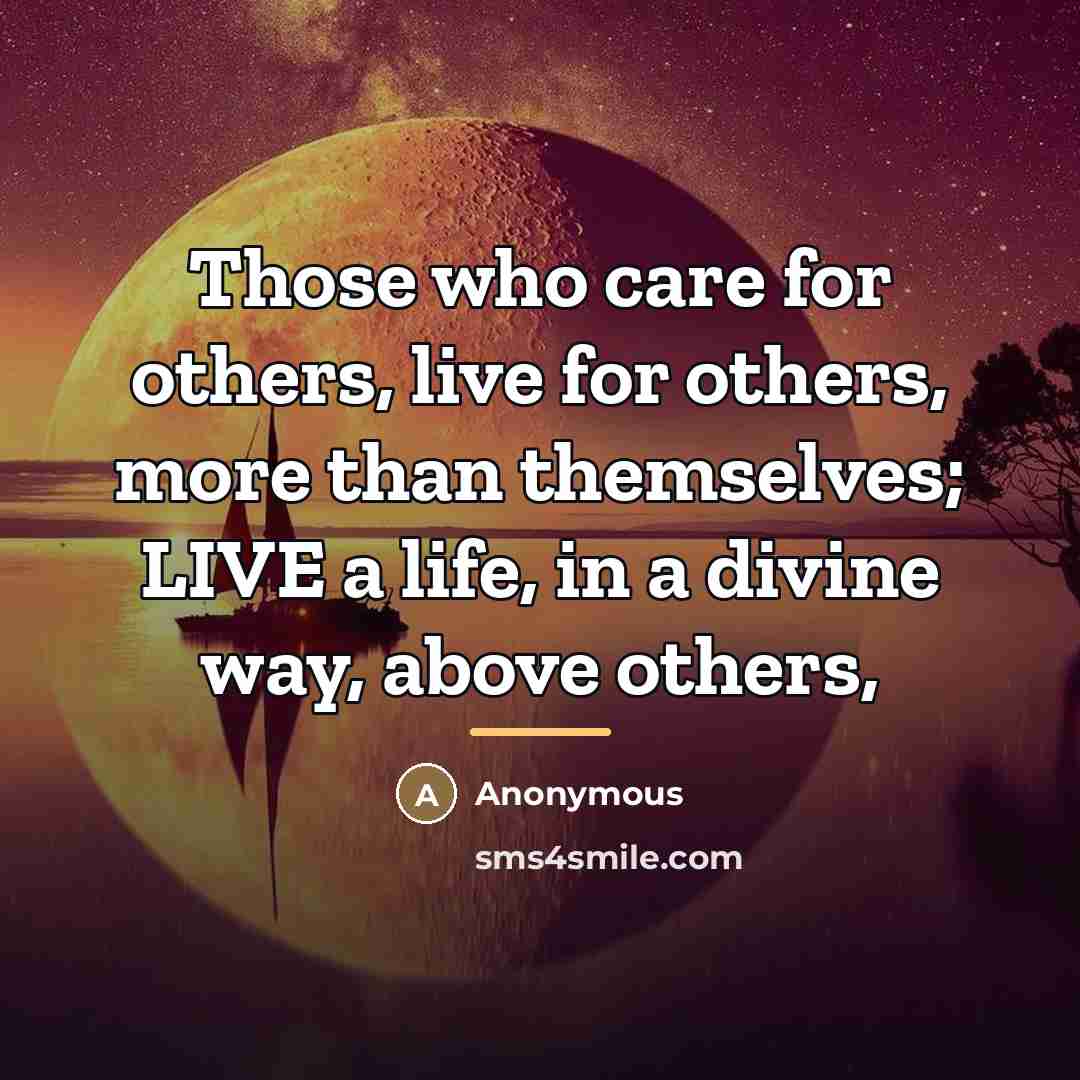 “Those who care for others, live for others, more than…” quote by Anonymous