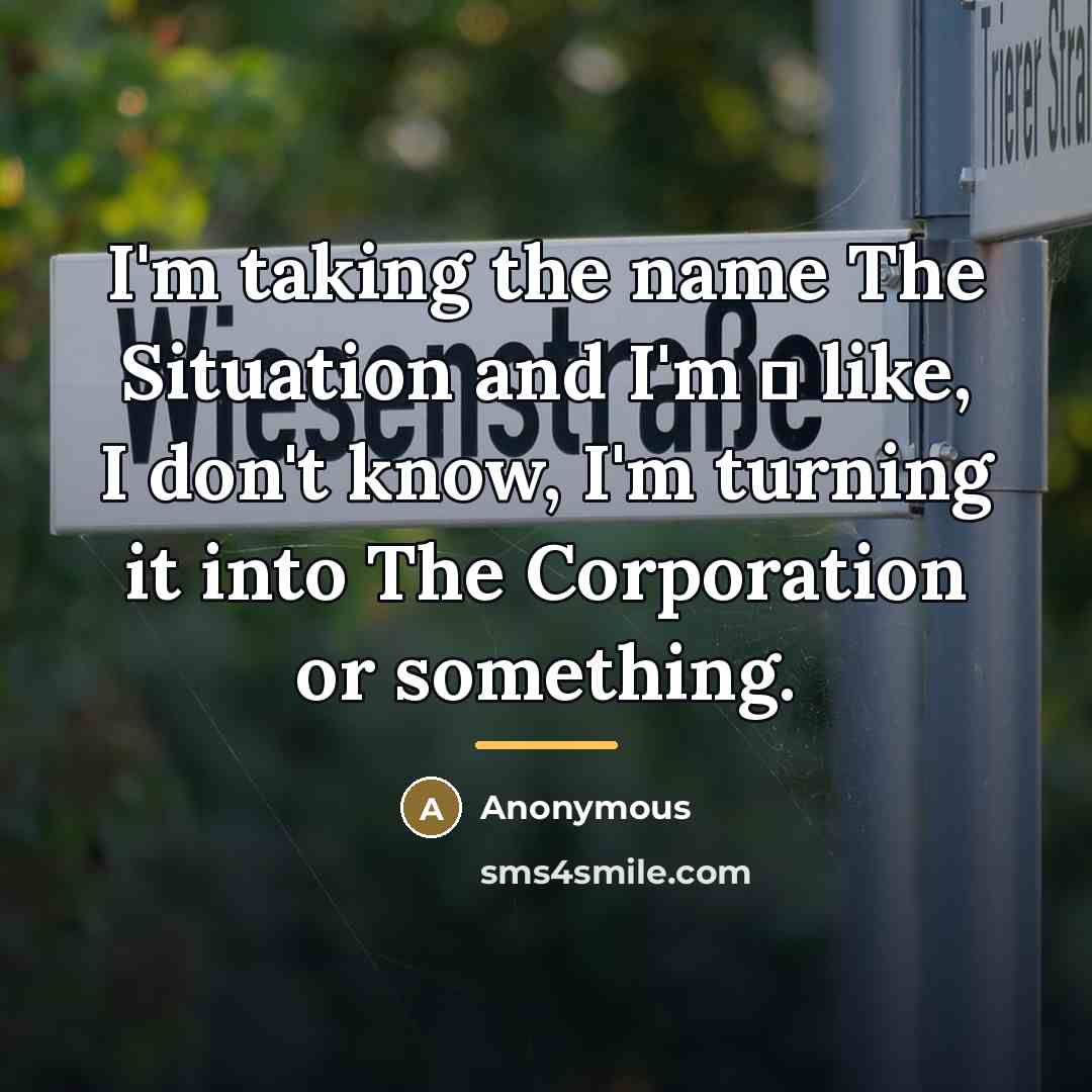 “I'm taking the name The Situation and I'm � like,…” quote by Anonymous