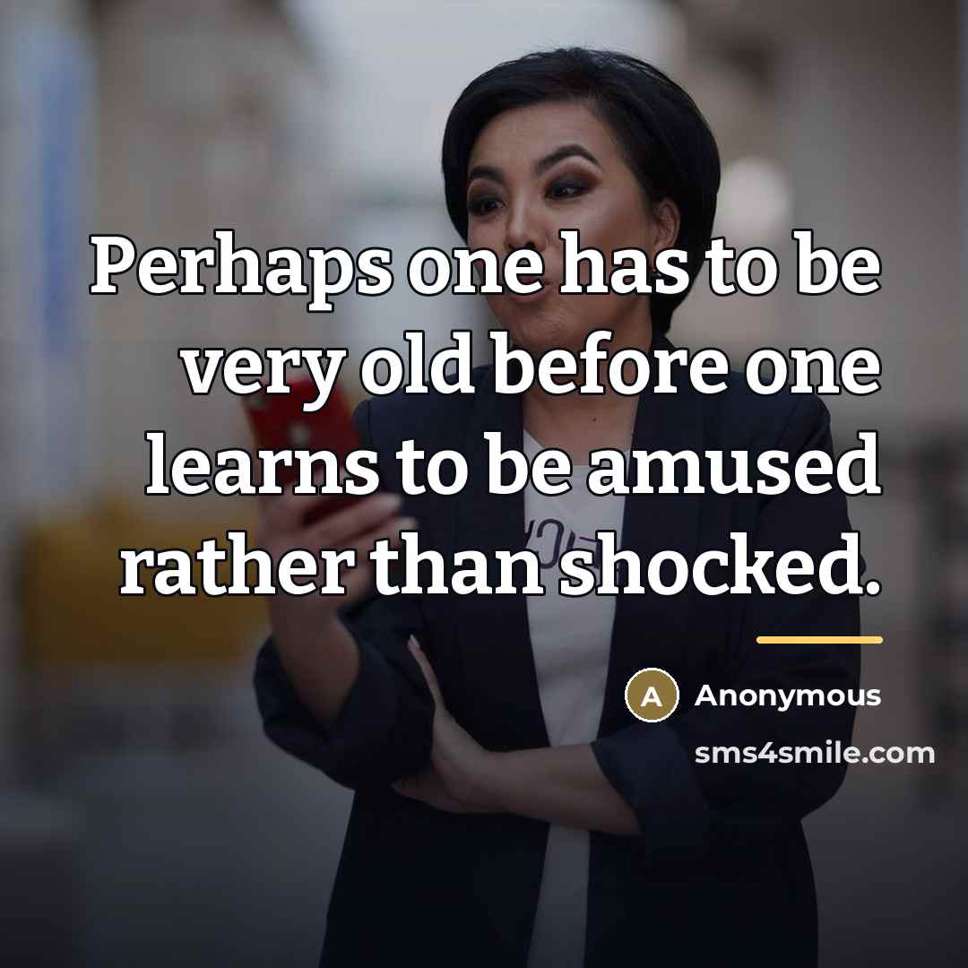 “Perhaps one has to be very old before one learns…” quote by Anonymous