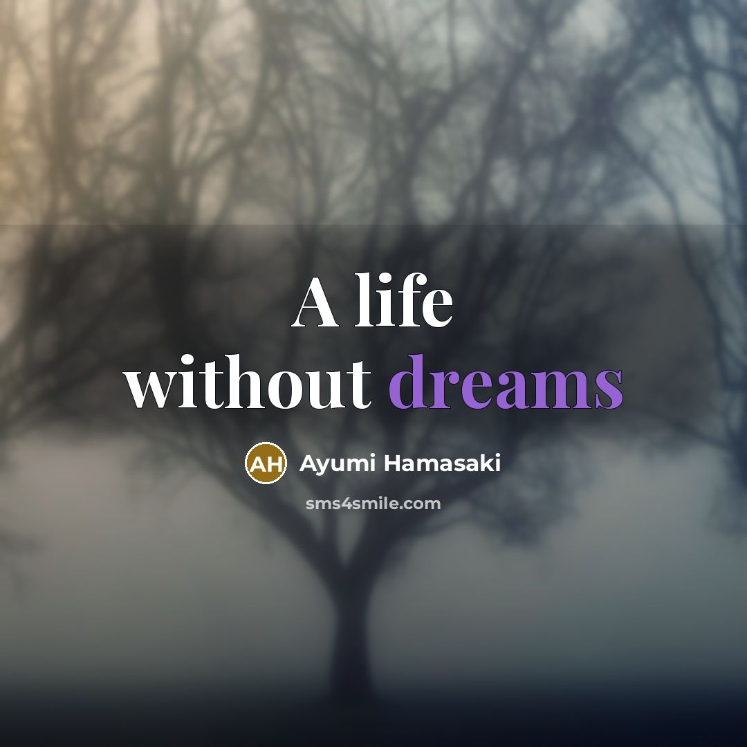 “A life without dreams…” quote by Ayumi Hamasaki