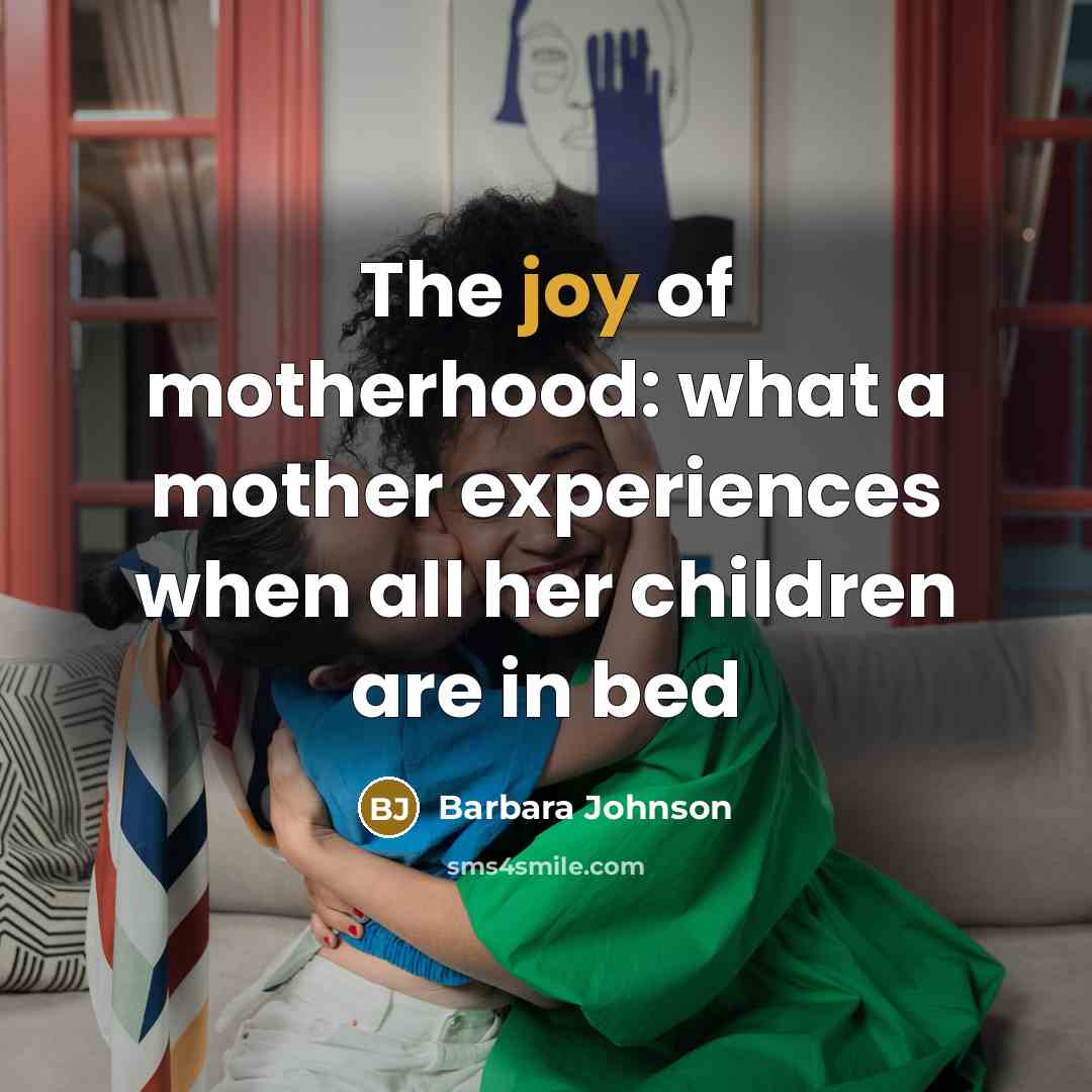 “The joy of motherhood: what a mother experiences when all…” quote by Barbara Johnson