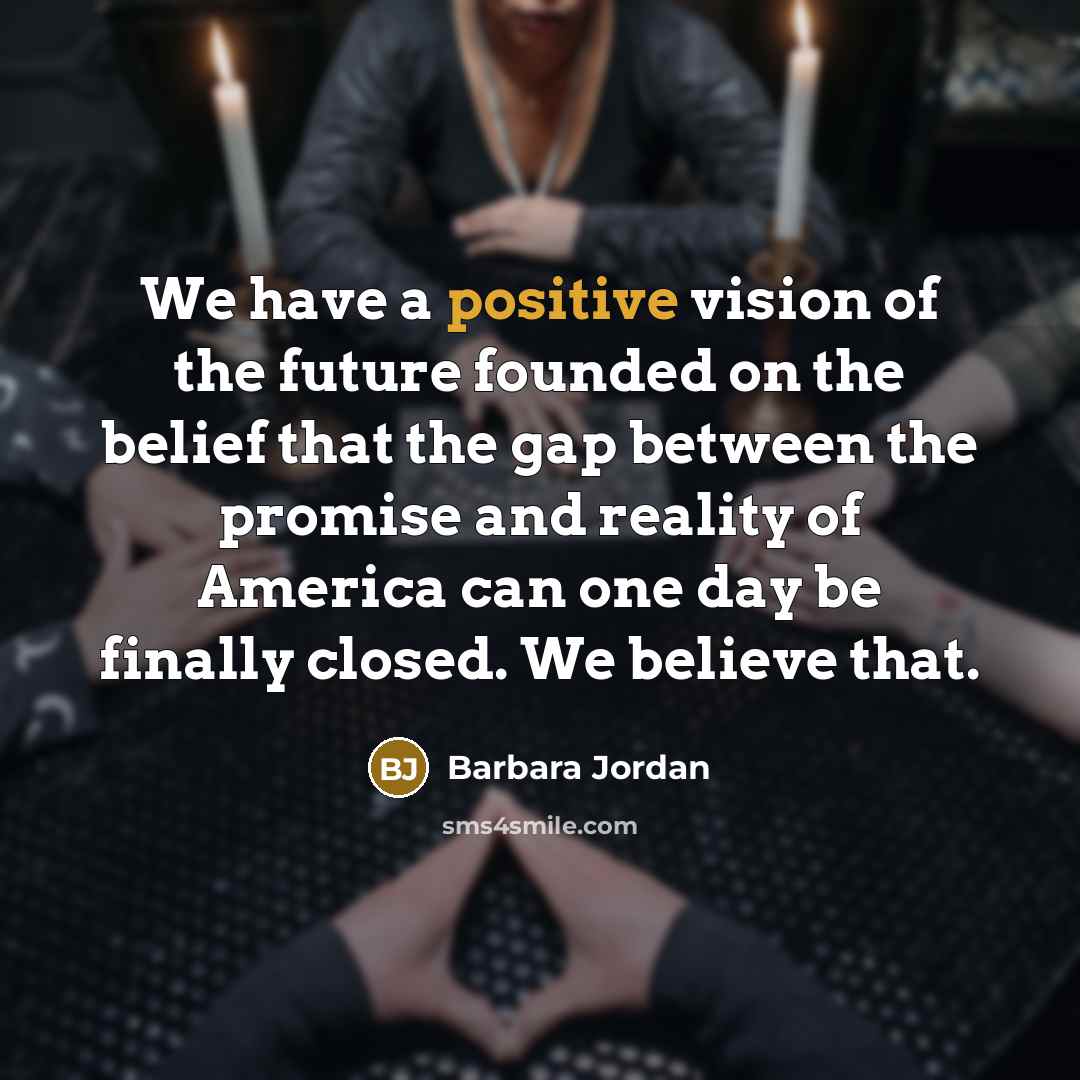 “We have a positive vision of the future founded on…” quote by Barbara Jordan