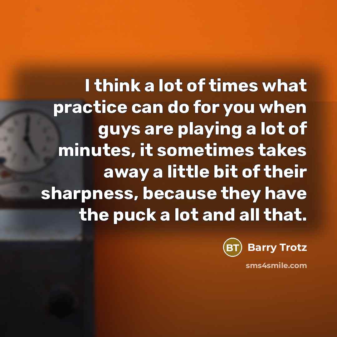 “I think a lot of times what practice can do…” quote by Barry Trotz
