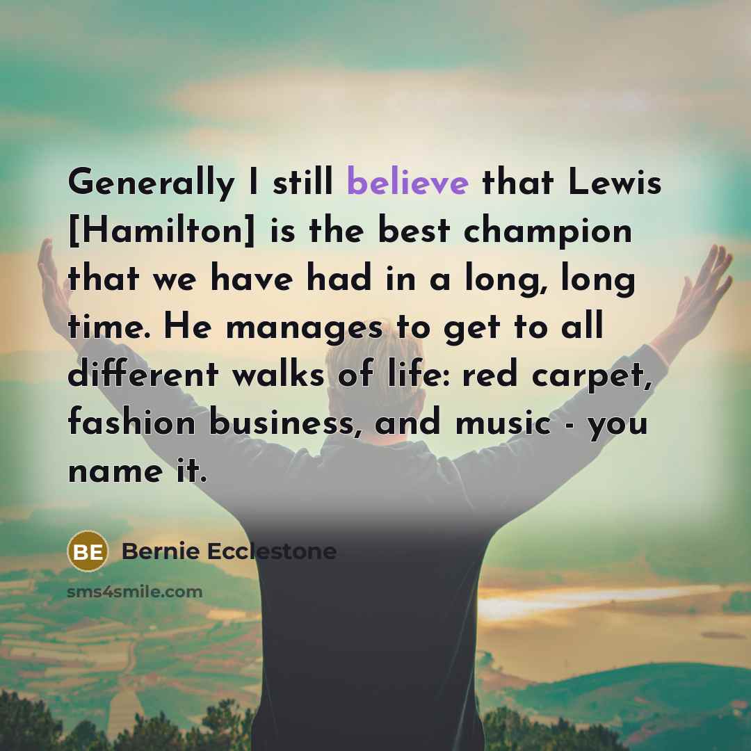 “Generally I still believe that Lewis [Hamilton] is the best…” quote by Bernie Ecclestone