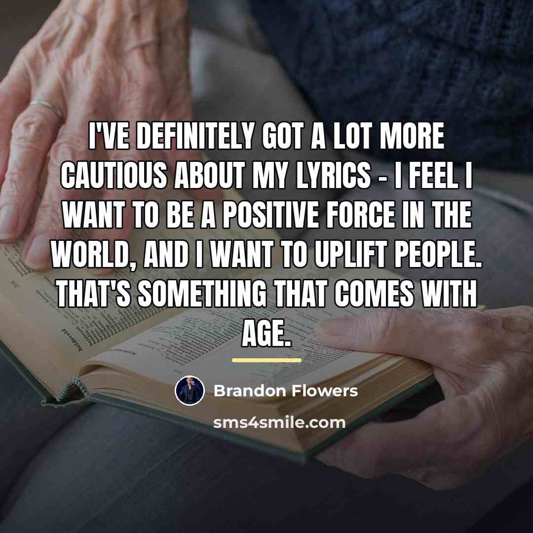“I've definitely got a lot more cautious about my lyrics…” quote by Brandon Flowers