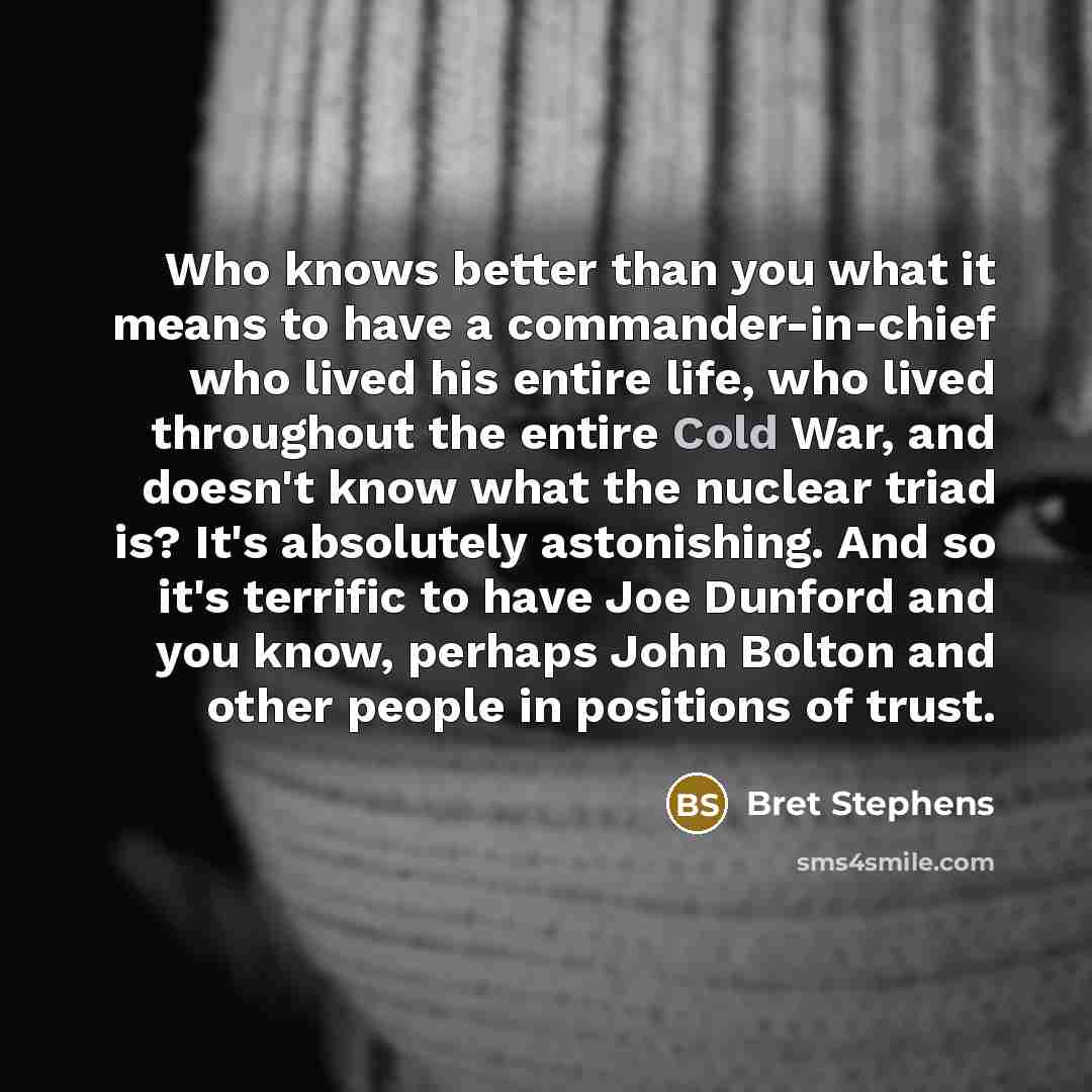 “Who knows better than you what it means to have…” quote by Bret Stephens