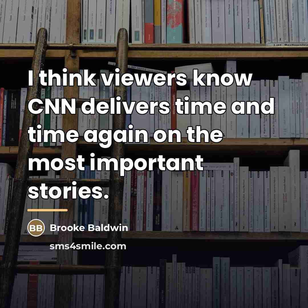 “I think viewers know CNN delivers time and time again…” quote by Brooke Baldwin