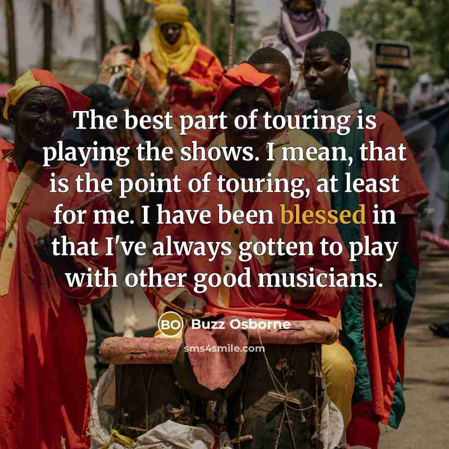 “The best part of touring is playing the shows. I…” quote by Buzz Osborne