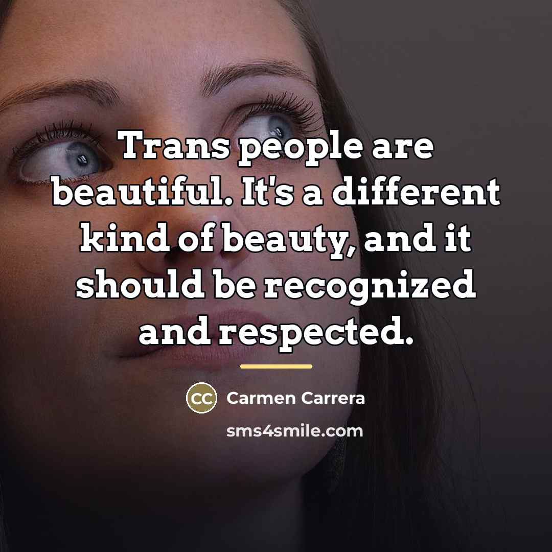 “Trans people are beautiful. It's a different kind of beauty,…” quote by Carmen Carrera