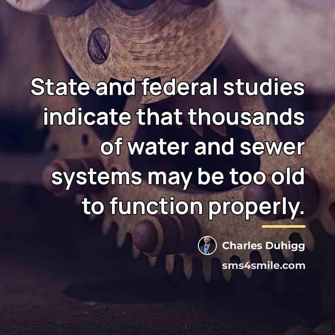 “State and federal studies indicate that thousands of water and…” quote by Charles Duhigg