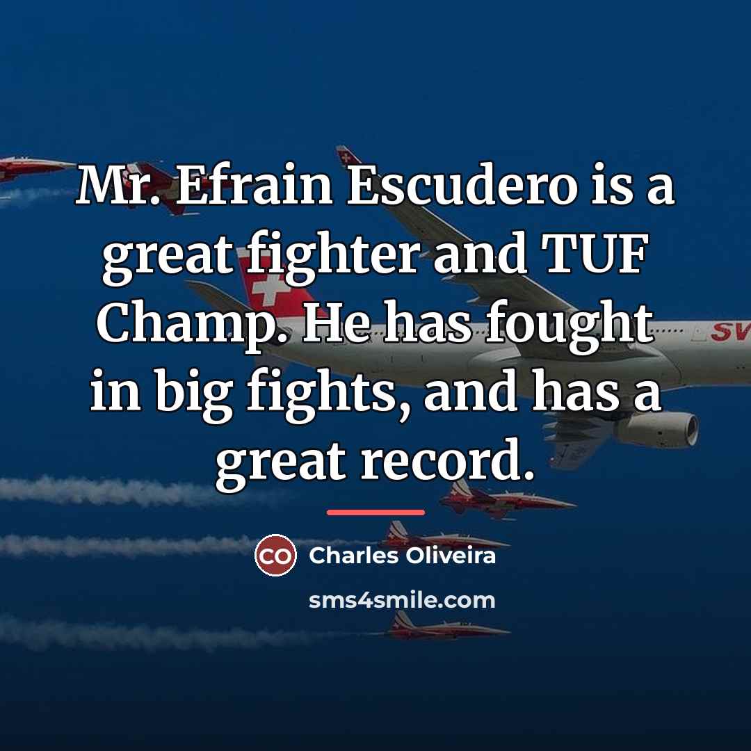 “Mr. Efrain Escudero is a great fighter and TUF Champ.…” quote by Charles Oliveira