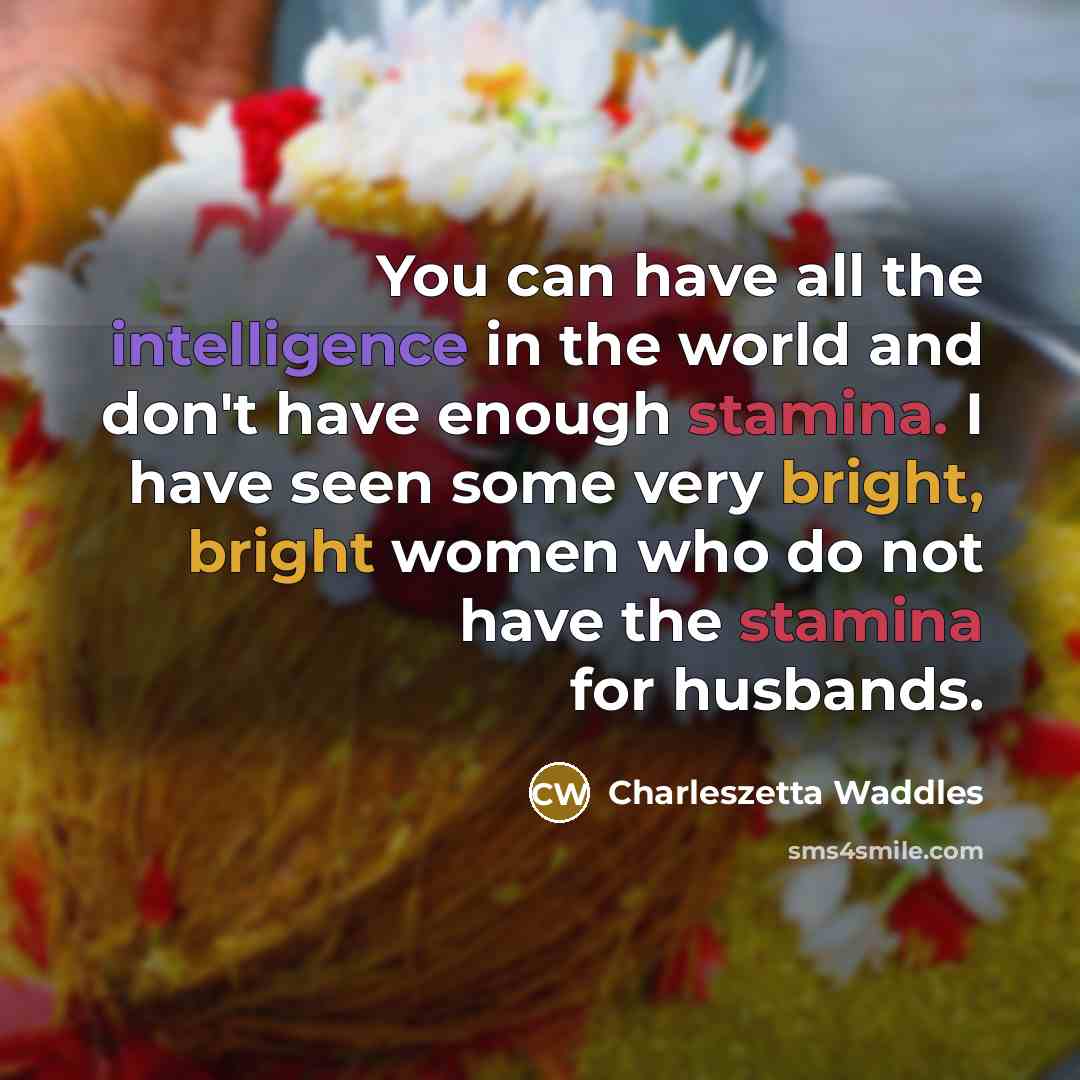 “You can have all the intelligence in the world and…” quote by Charleszetta Waddles