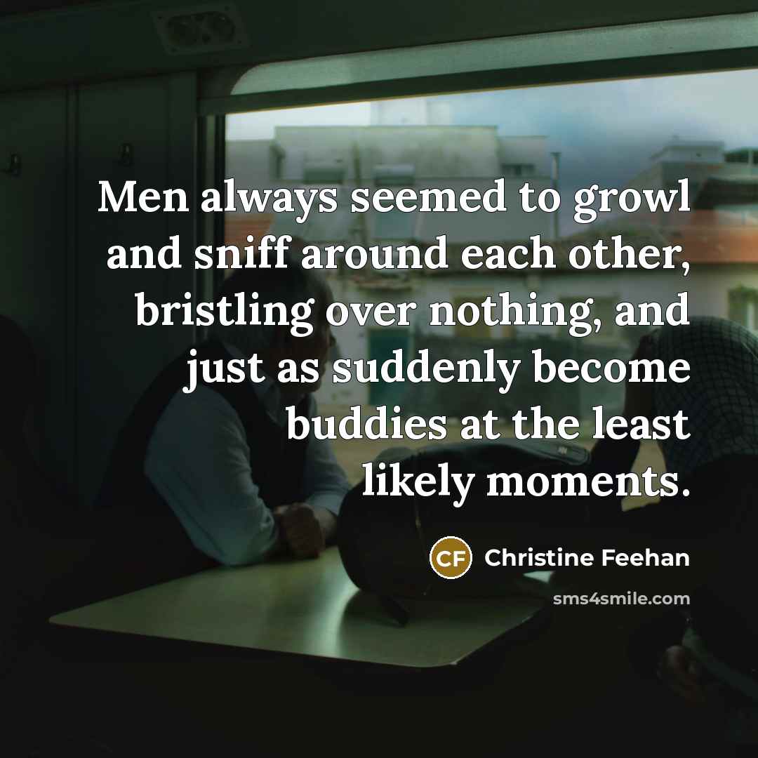 “Men always seemed to growl and sniff around each other,…” quote by Christine Feehan