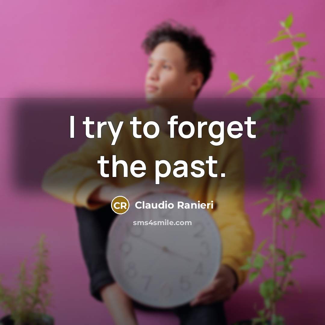 “I try to forget the past.…” quote by Claudio Ranieri