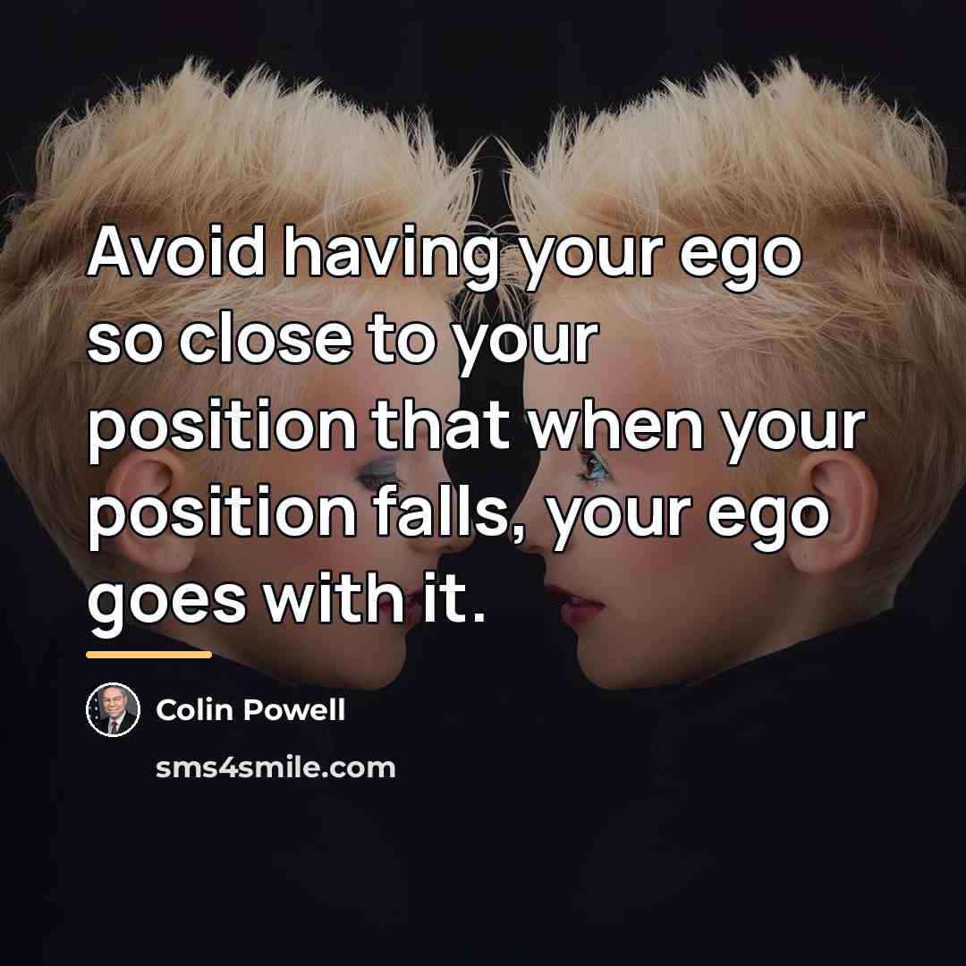 “Avoid having your ego so close to your position that…” quote by Colin Powell