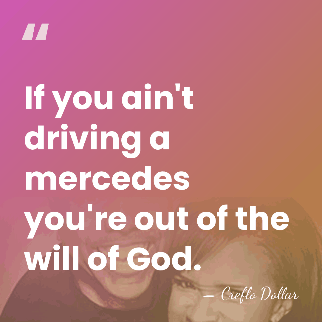 If you ain't driving a mercedes you're out of the will of&hellip; - Creflo Dollar