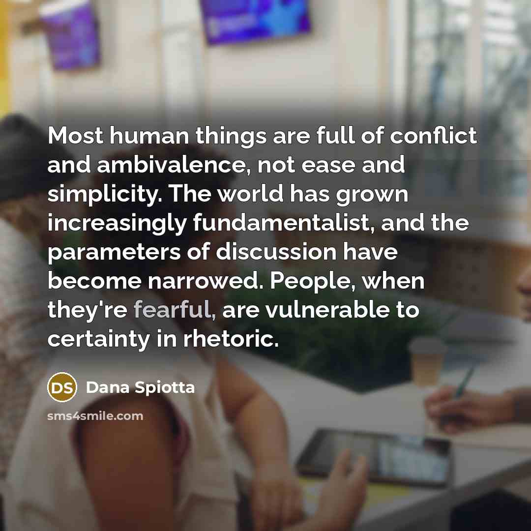 “Most human things are full of conflict and ambivalence, not…” quote by Dana Spiotta