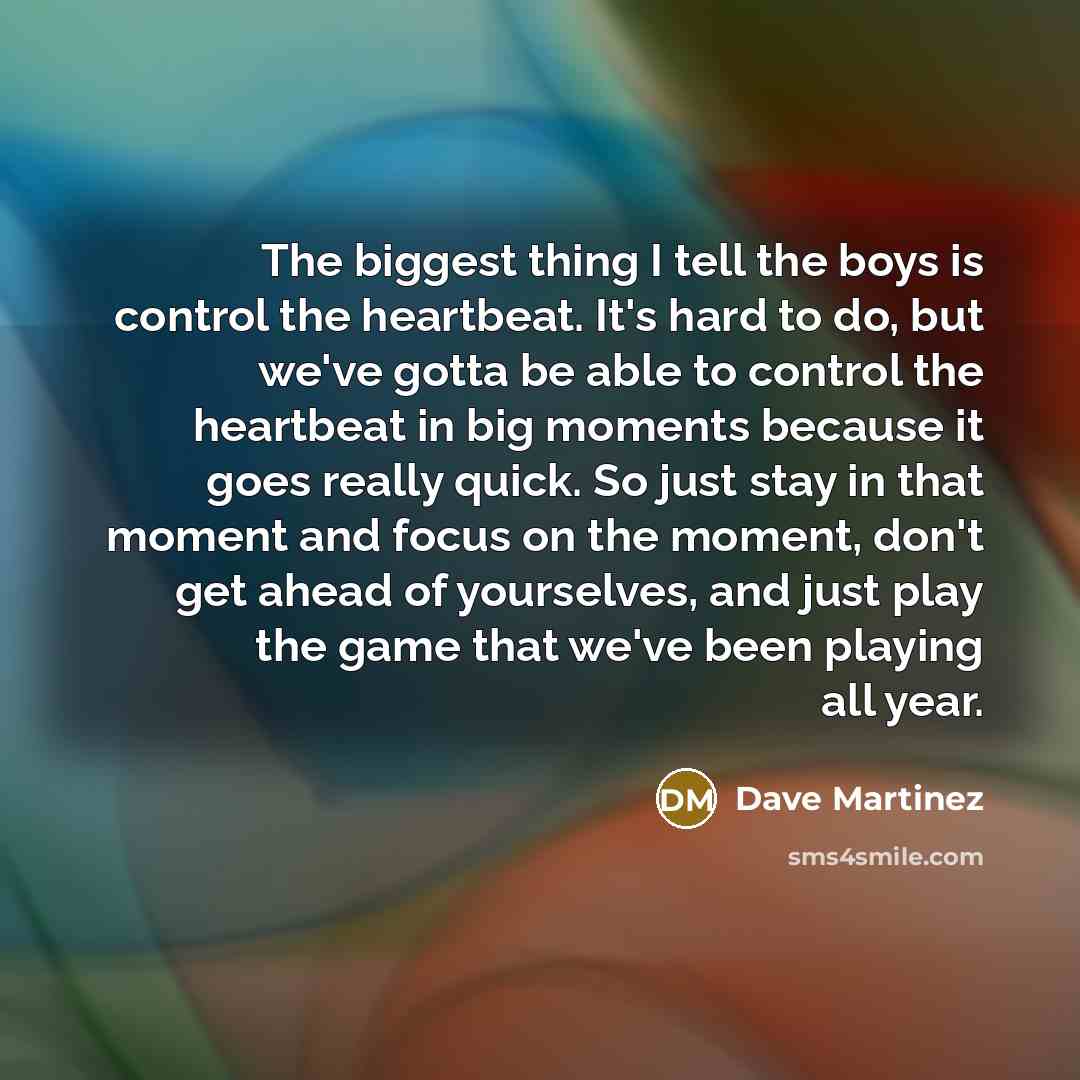 “The biggest thing I tell the boys is control the…” quote by Dave Martinez