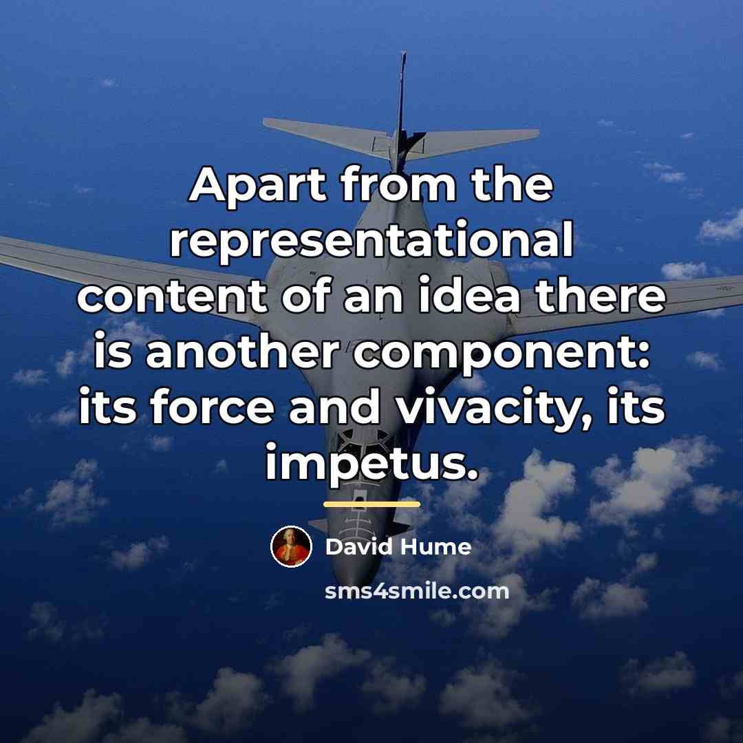 “Apart from the representational content of an idea there is…” quote by David Hume