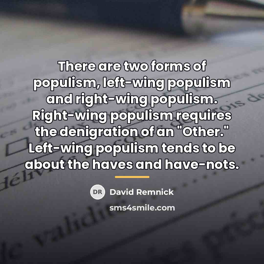 “There are two forms of populism, left-wing populism and right-wing…” quote by David Remnick