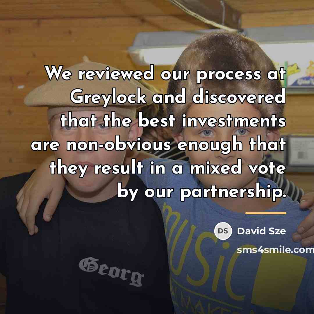 “We reviewed our process at Greylock and discovered that the…” quote by David Sze
