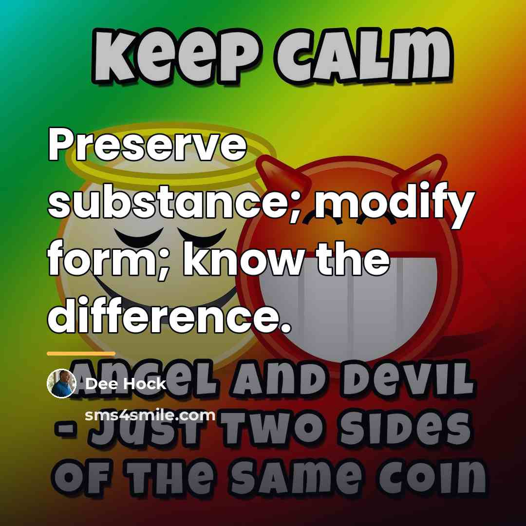 “Preserve substance; modify form; know the difference.…” quote by Dee Hock