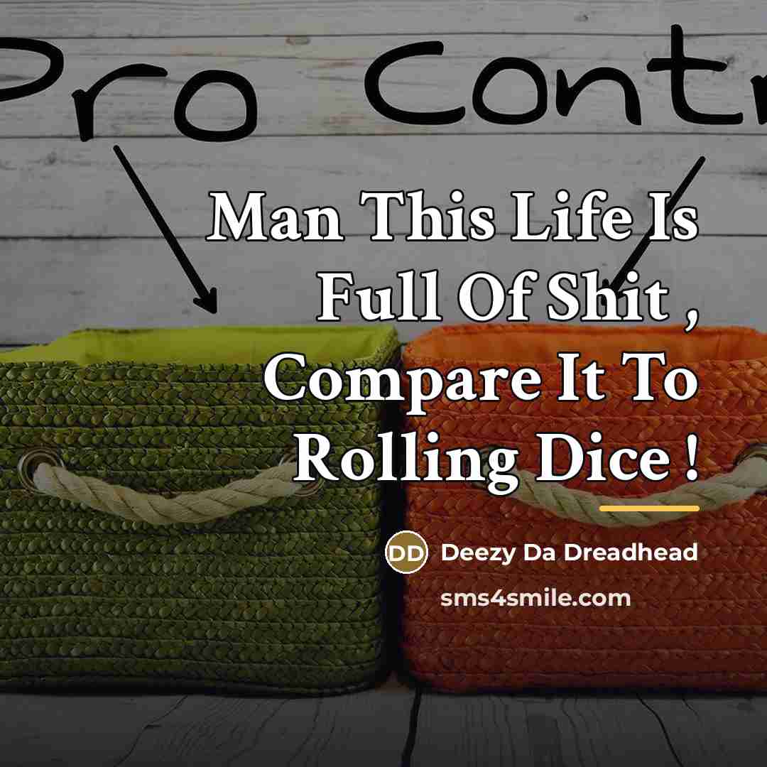 “Man This Life Is Full Of Shit , Compare It…” quote by Deezy Da Dreadhead