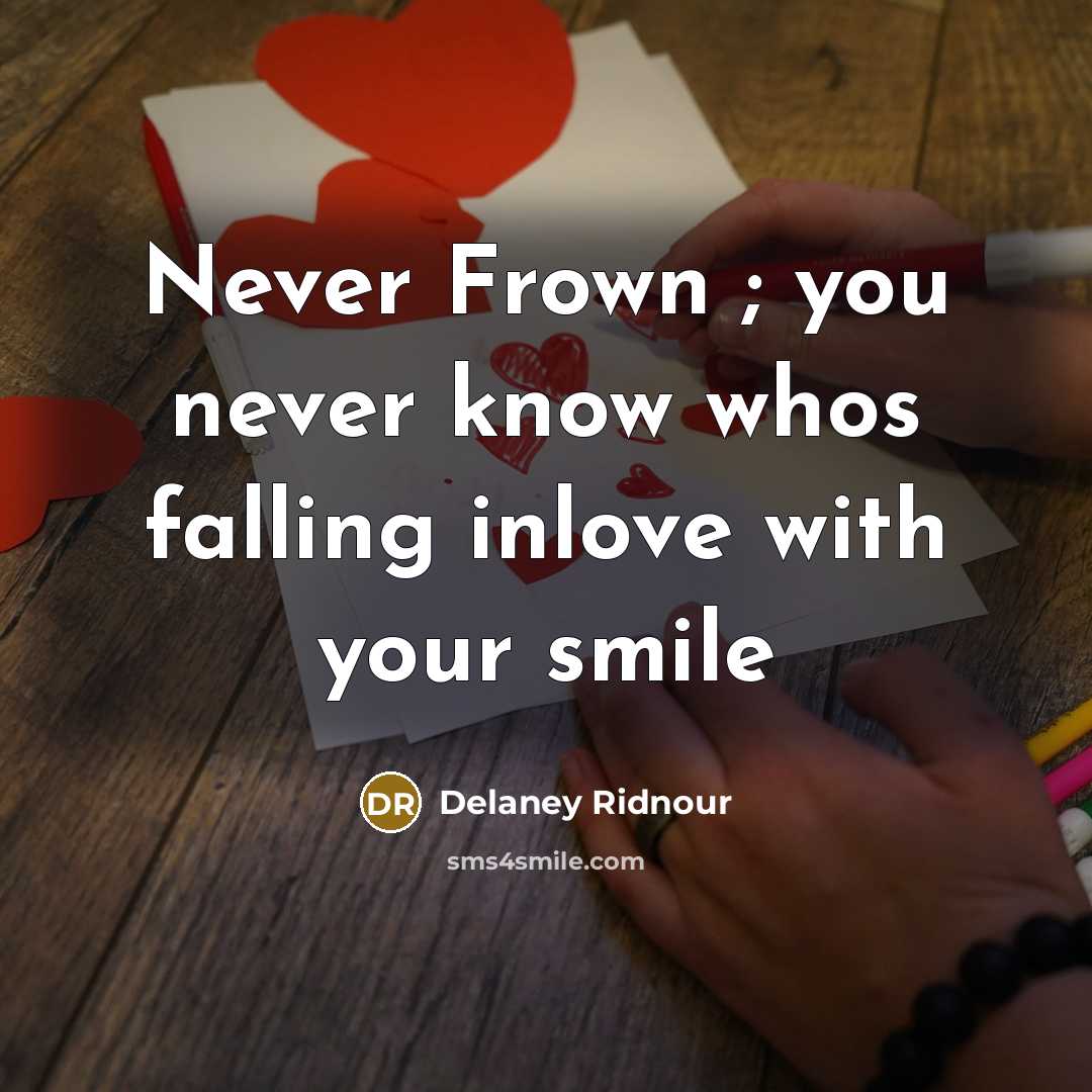 “Never Frown ; you never know whos falling inlove with your smile” quote by Delaney Ridnour