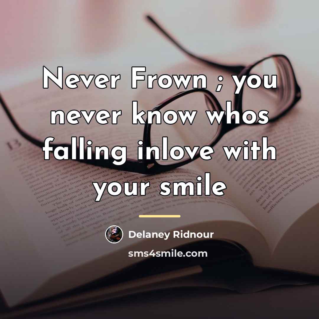 “Never Frown ; you never know whos falling inlove with…” quote by Delaney Ridnour