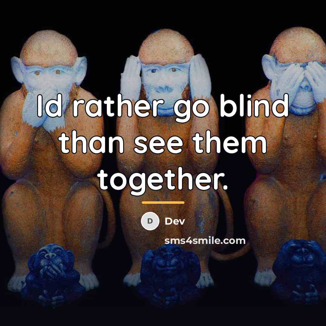 “Id rather go blind than see them together.…” quote by Dev