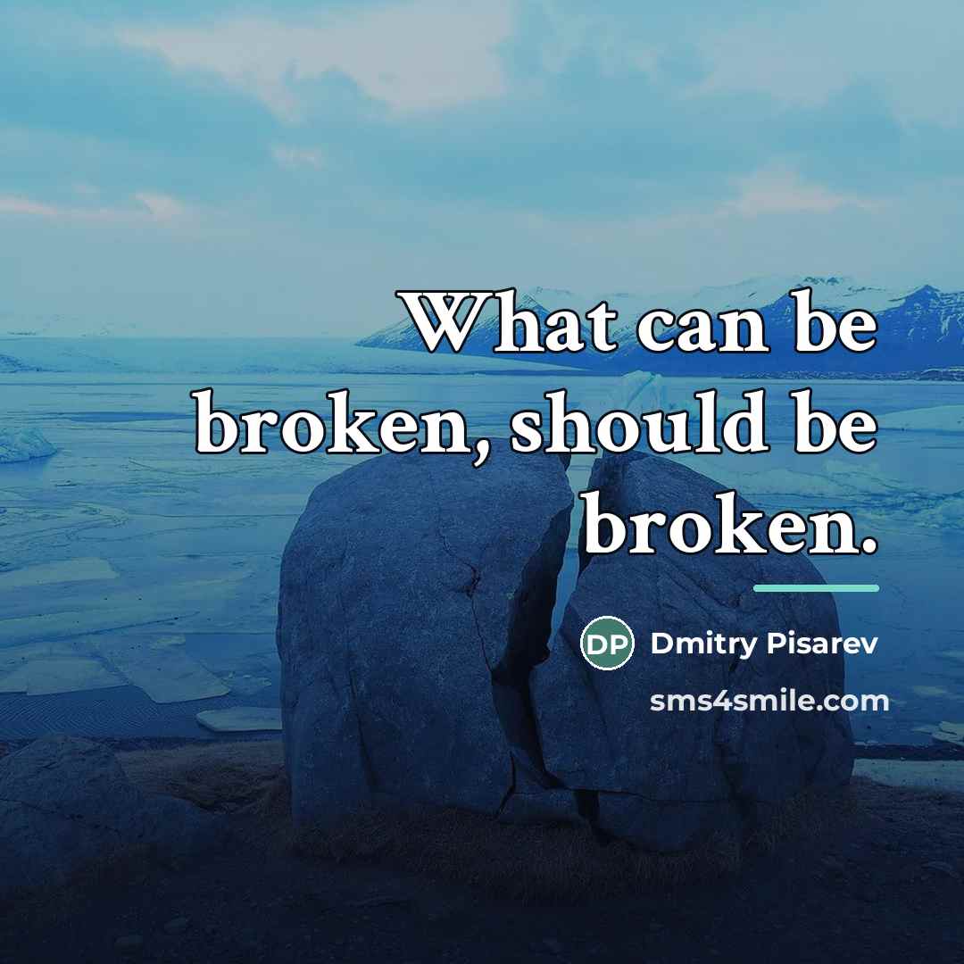 “What can be broken, should be broken.…” quote by Dmitry Pisarev
