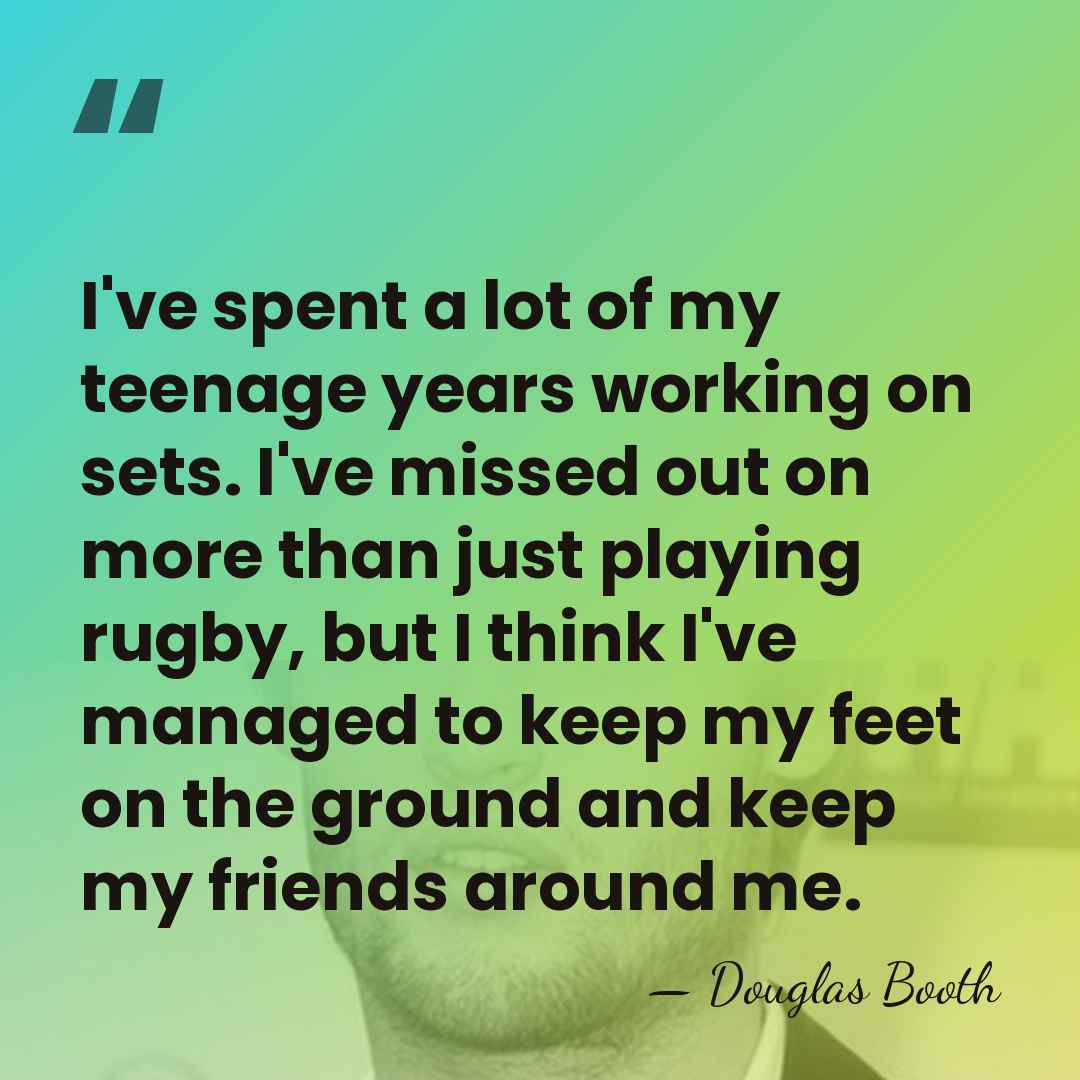 I've spent a lot of my teenage years working on sets. I've&hellip; - Douglas Booth