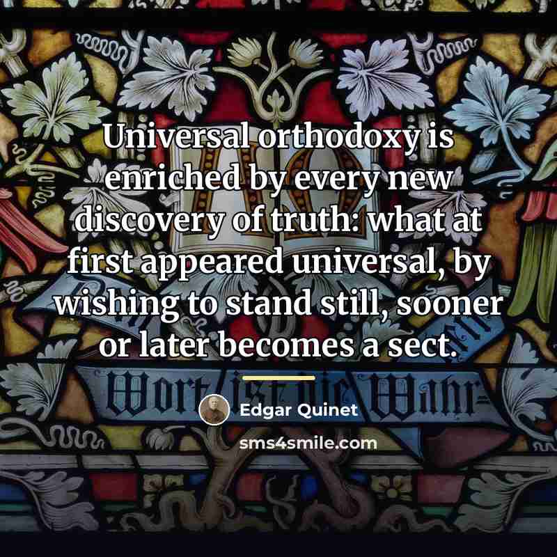 “Universal orthodoxy is enriched by every new discovery of truth:…” quote by Edgar Quinet