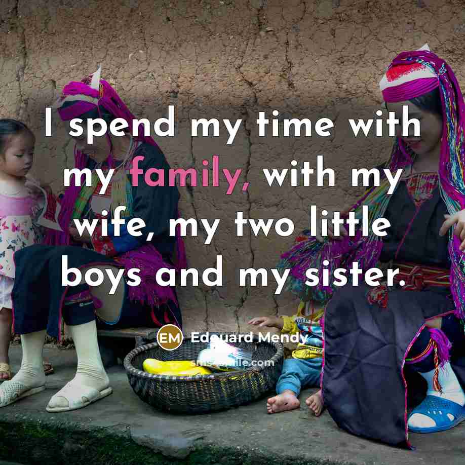 “I spend my time with my family, with my wife,…” quote by Edouard Mendy