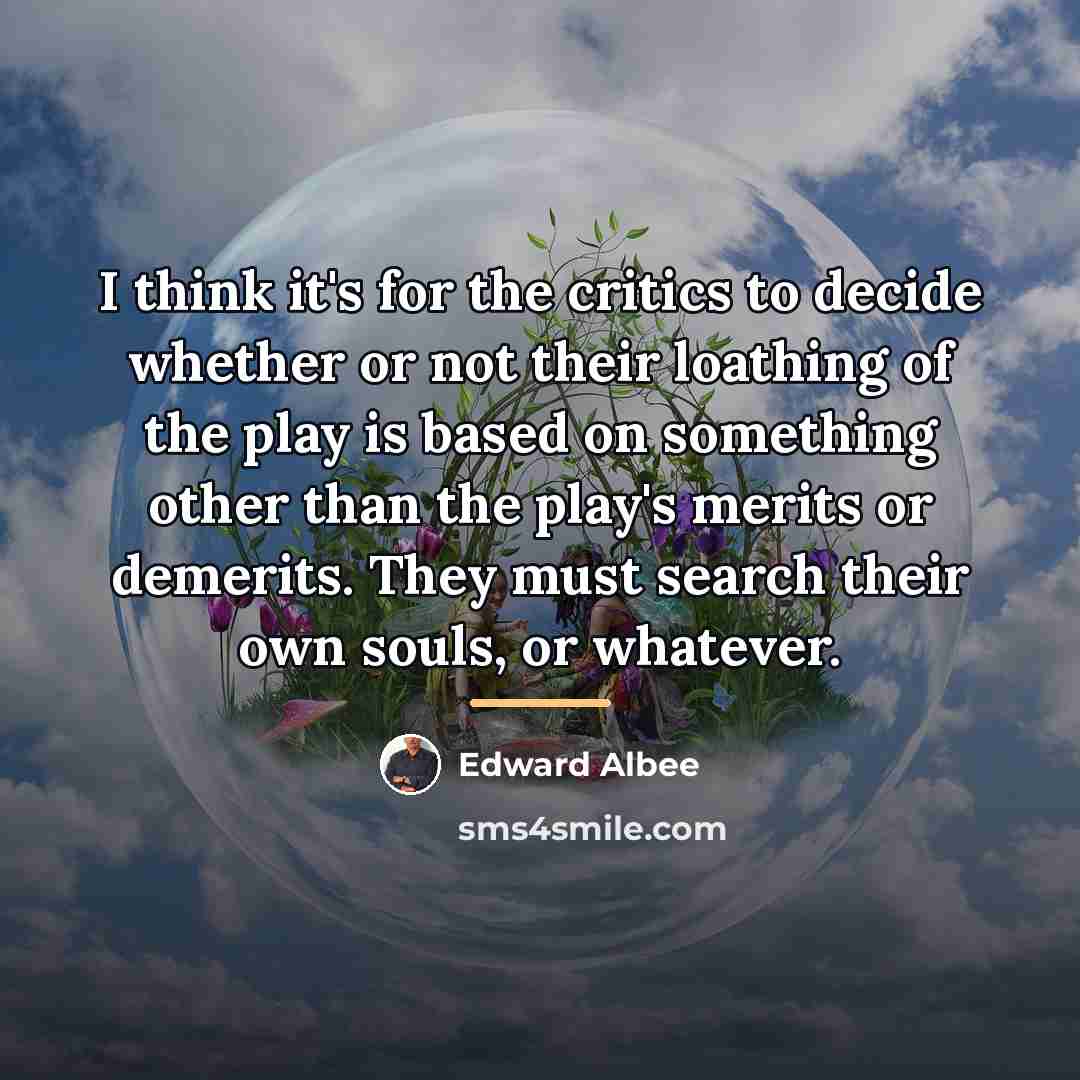 “I think it's for the critics to decide whether or…” quote by Edward Albee