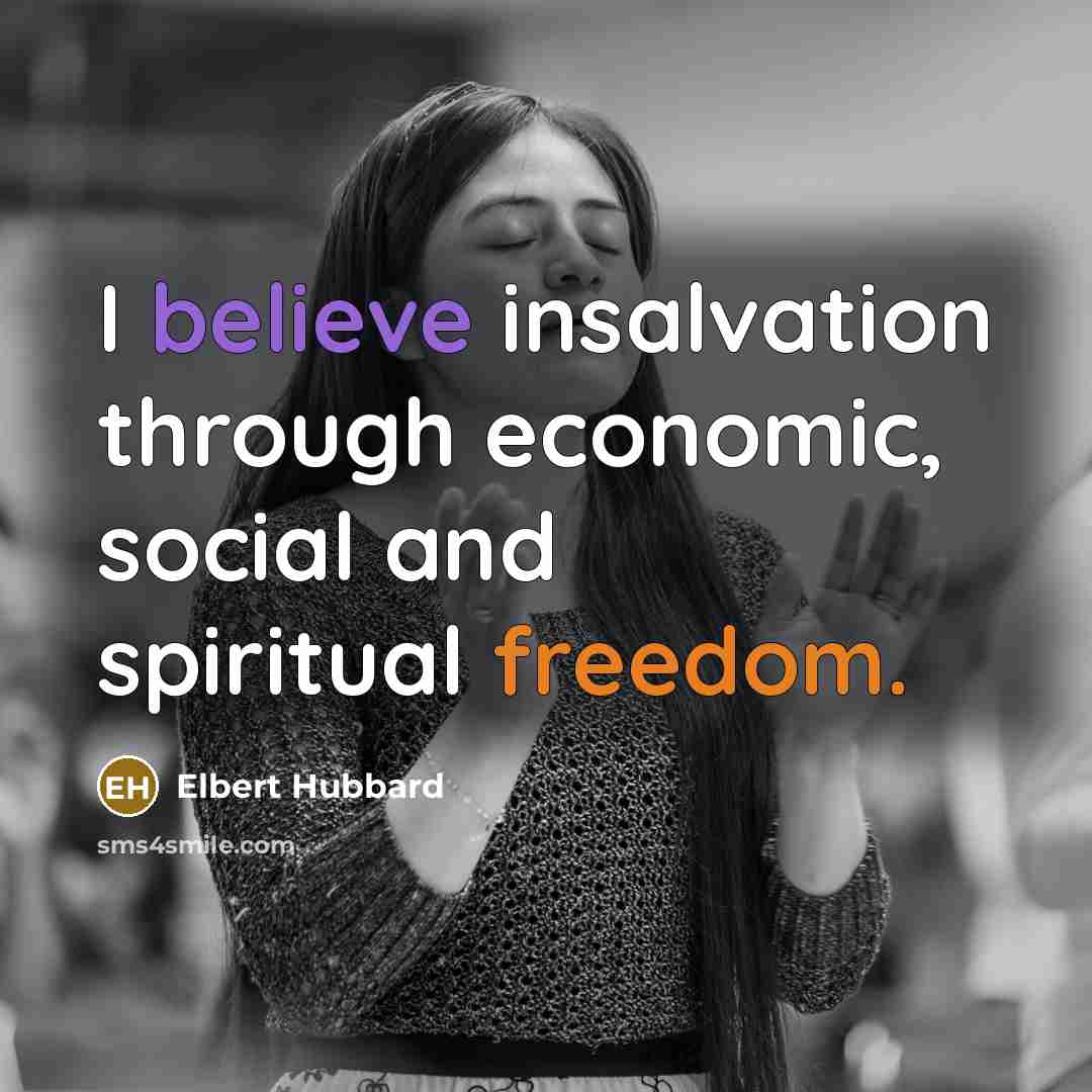 “I believe insalvation through economic, social and spiritual freedom.…” quote by Elbert Hubbard
