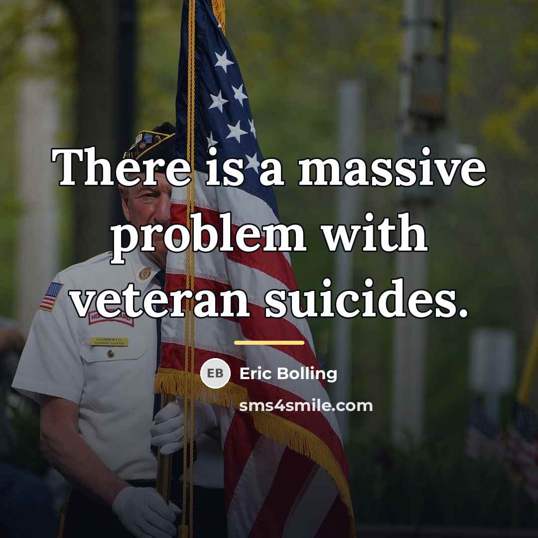 “There is a massive problem with veteran suicides.…” quote by Eric Bolling