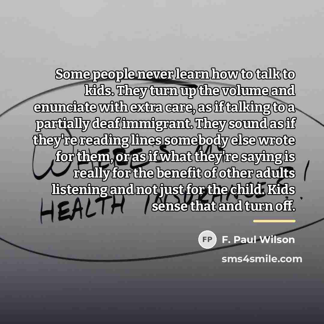 “Some people never learn how to talk to kids. They…” quote by F. Paul Wilson