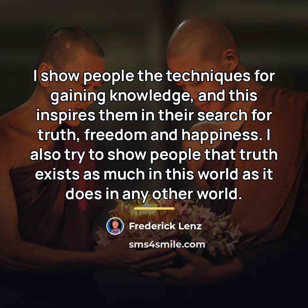 “I show people the techniques for gaining knowledge, and this…” quote by Frederick Lenz