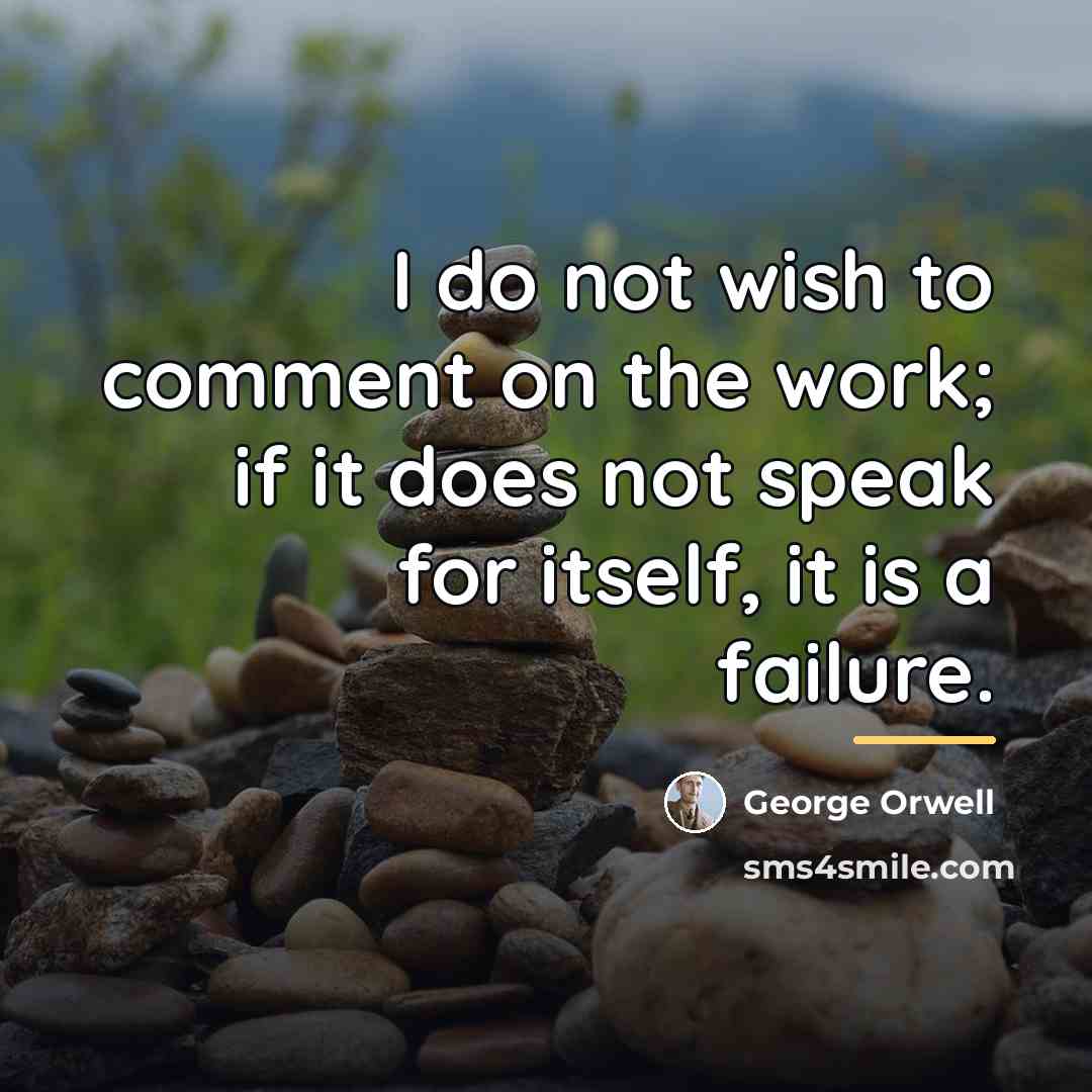 “I do not wish to comment on the work; if…” quote by George Orwell