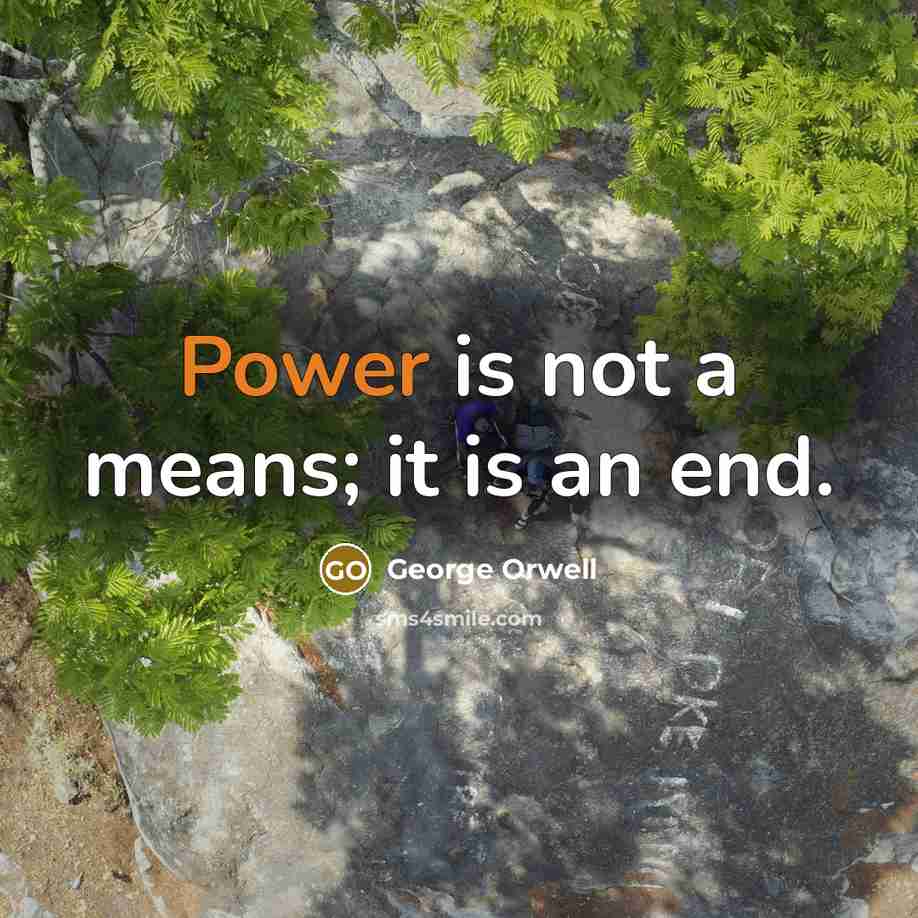 “Power is not a means; it is an end.…” quote by George Orwell