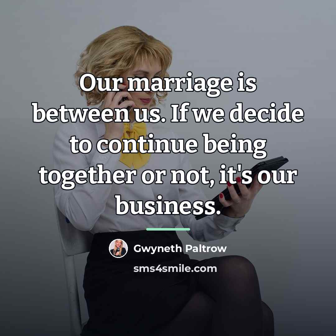“Our marriage is between us. If we decide to continue…” quote by Gwyneth Paltrow