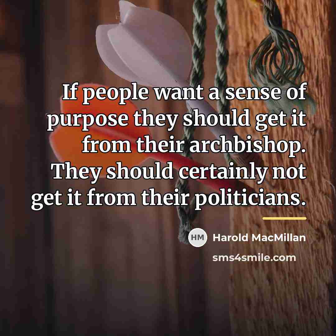 “If people want a sense of purpose they should get…” quote by Harold MacMillan