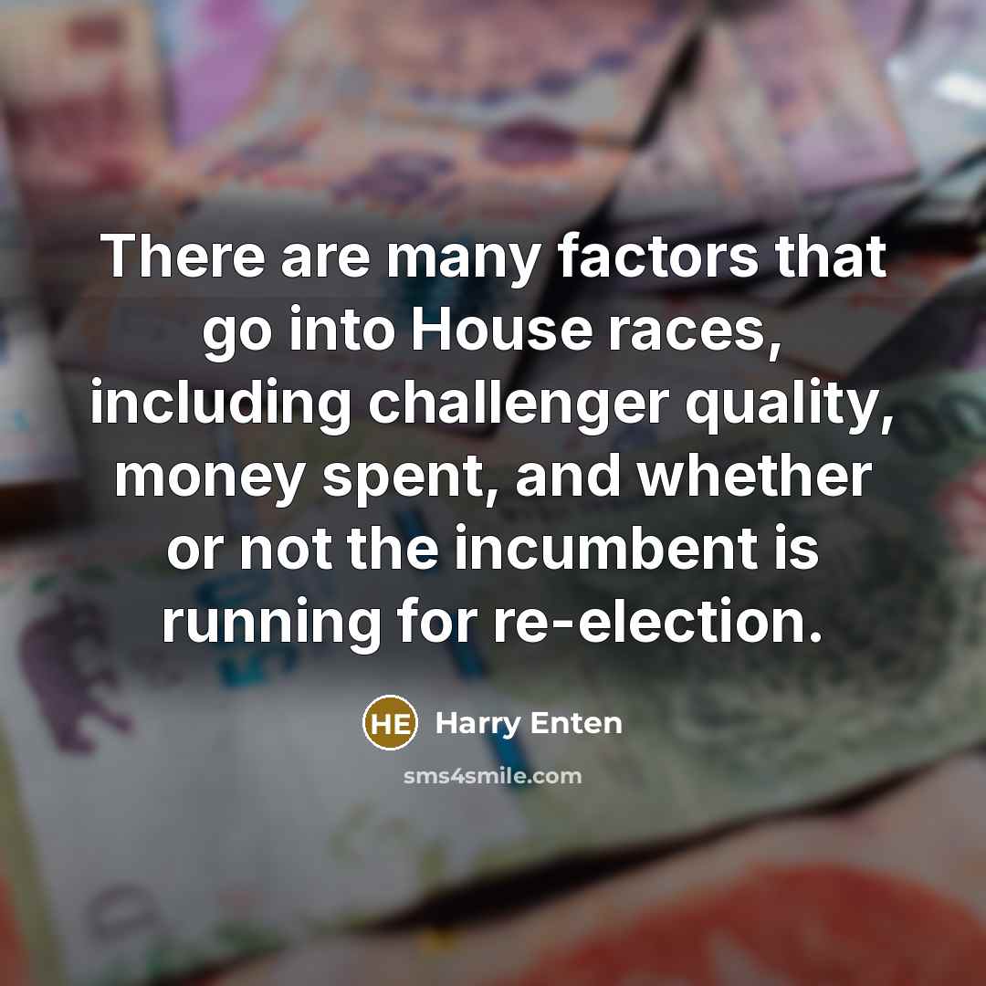 “There are many factors that go into House races, including…” quote by Harry Enten