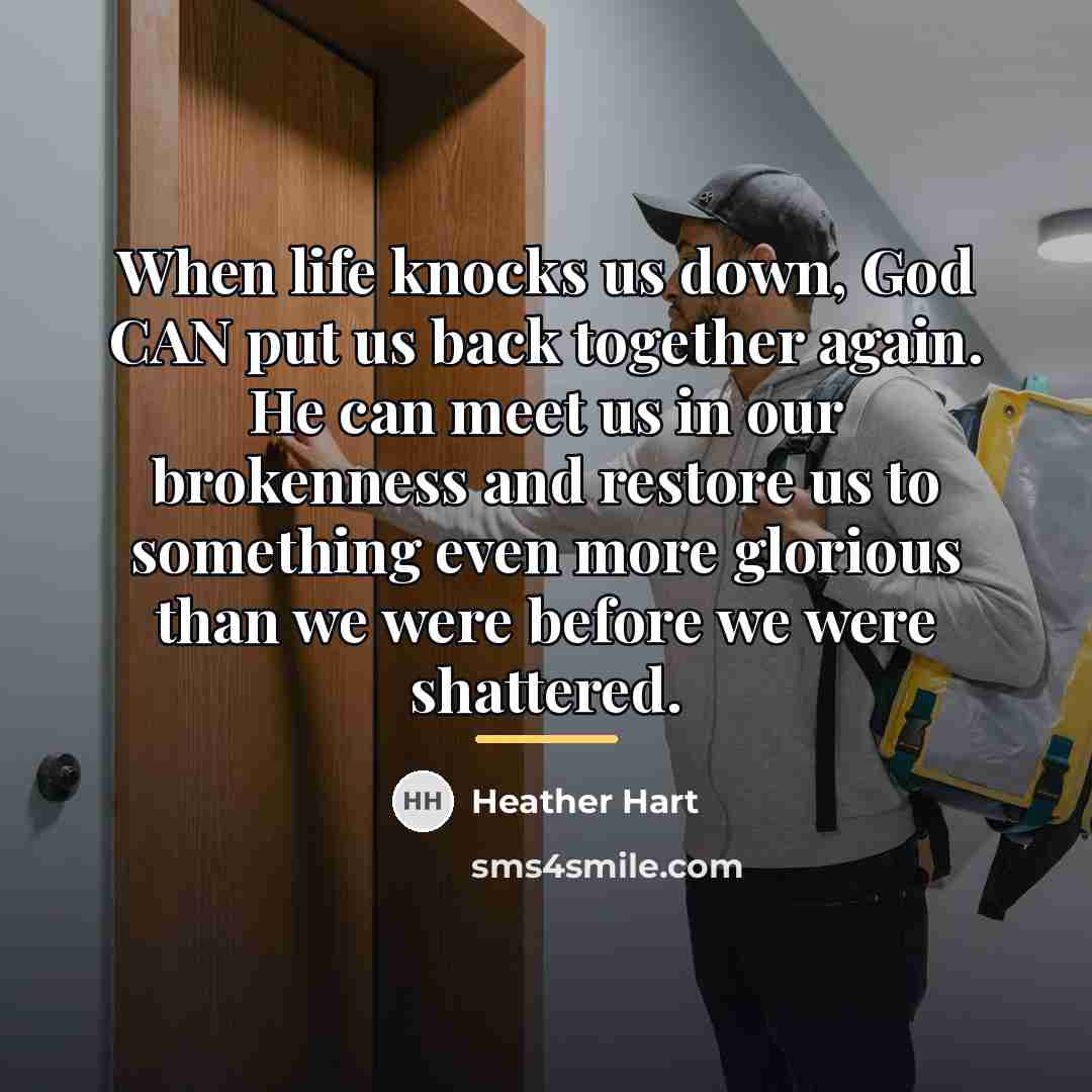 “When life knocks us down, God CAN put us back…” quote by Heather Hart